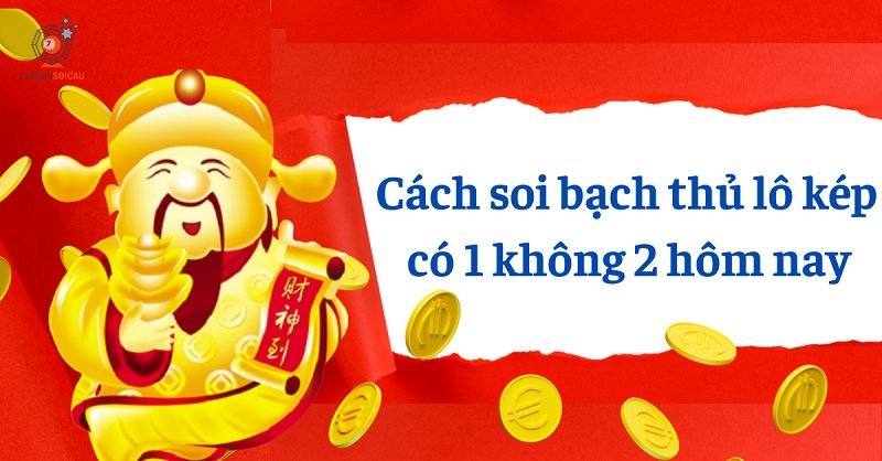 Tổng hợp 8+ cách soi cầu bạch thủ lô kép hôm nay bất bại