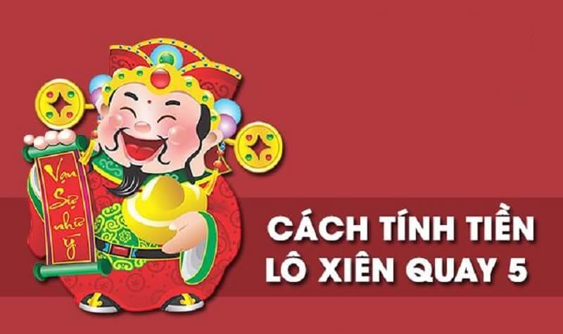 Cách tính tiền lô xiên quay 5