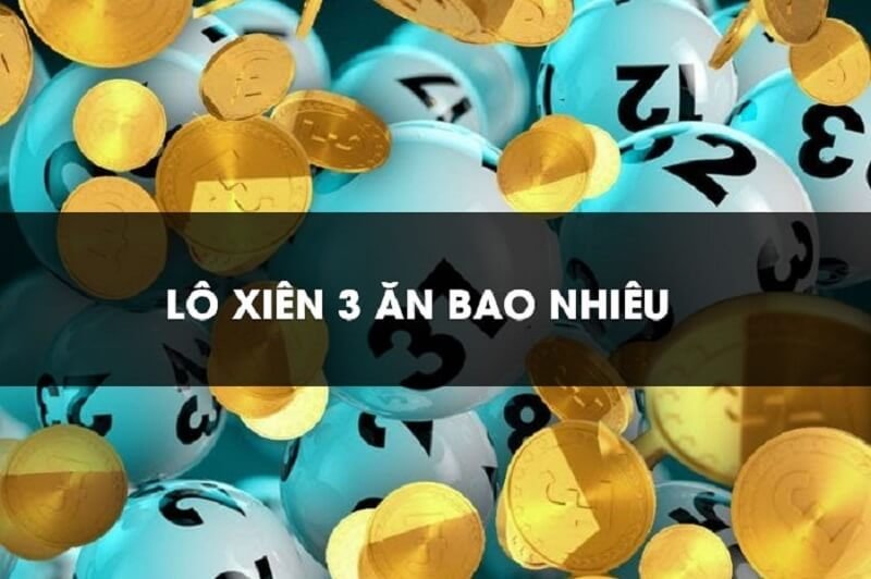 Lô xiên 3 bao nhiêu?