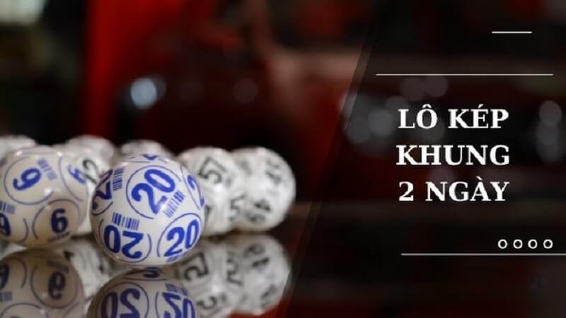 Cách bắt lô kép khung 2 ngày 247 hiệu quả