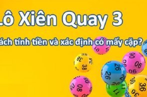 Xiên quay 3 là gì? Có bao nhiêu cặp? Cách đánh như thế nào?