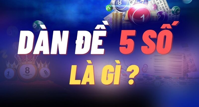 Dàn đề 5 số là gì?