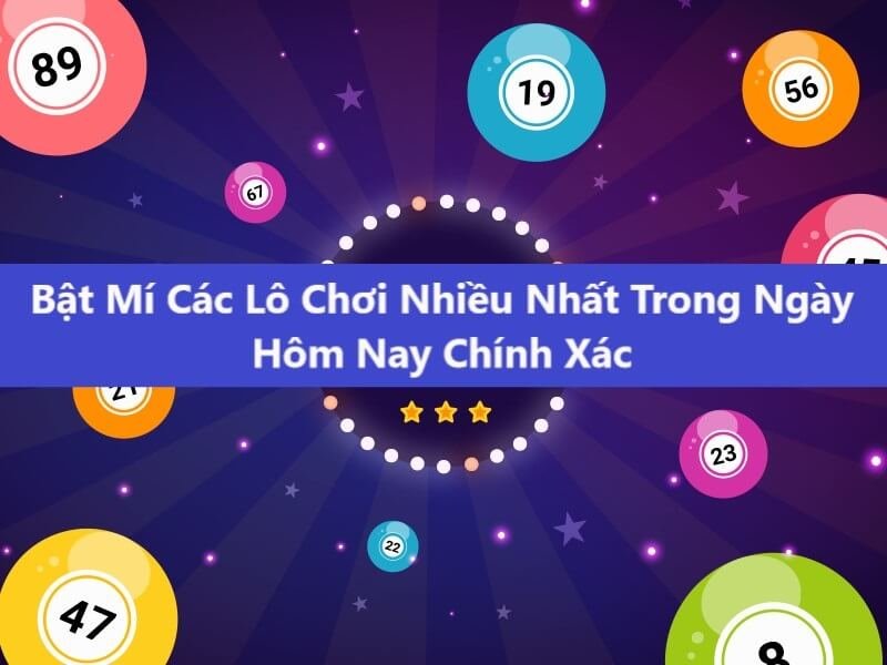 Những cặp lô chơi nhiều hôm nay, hôm sau sẽ nhả lại con đi cùng