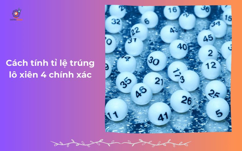 Cách tính tỉ lệ trúng lô xiên 4 chính xác