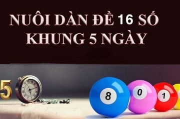 Dàn đề 16 số khung 5 ngày bất bại từ cao thủ siêu chuẩn