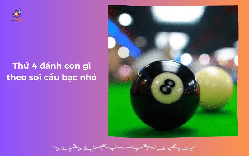 Thứ 4 đánh con gì theo cách soi cầu bạc nhớ