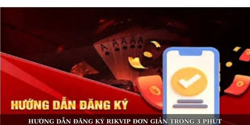 Hướng dẫn đăng ký Rikvip đơn giản trong 3 phút