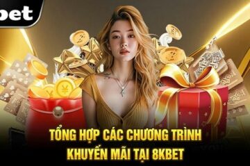 Khuyến mãi 8KBet 2025 đầy đủ và mới nhất – Đừng bỏ lỡ cơ hội thắng lớn