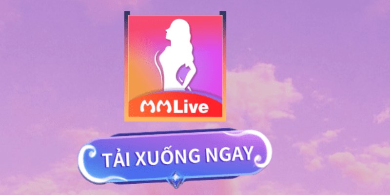 Bảng tổng hợp các link tải app MMlive chính thức