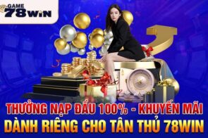 Khuyến mãi 78WIN – Săn ưu đãi khủng, tăng vốn chơi ngay hôm nay