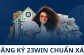 Đăng Ký 23WIN Nhận Thưởng – Tham Gia Cộng Đồng Cá Cược Hàng Đầu
