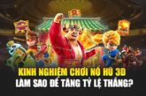 Kinh Nghiệm Chơi Nổ Hũ 3D – Làm Sao Để Tăng Tỷ Lệ Thắng?