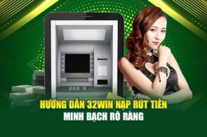 Thử ngay 32WIN – Nạp tiền an toàn tuyệt đối, bảo mật thông tin 100%!