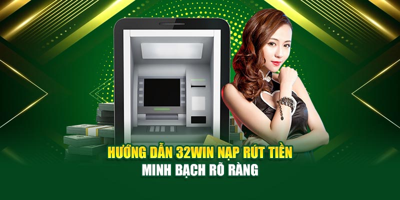 Thời gian nạp tiền 32Win nhanh chóng, chỉ 1-5 phút