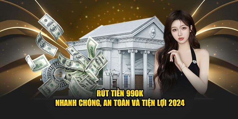 Tổng quan về dịch vụ rút tiền tại 99OK