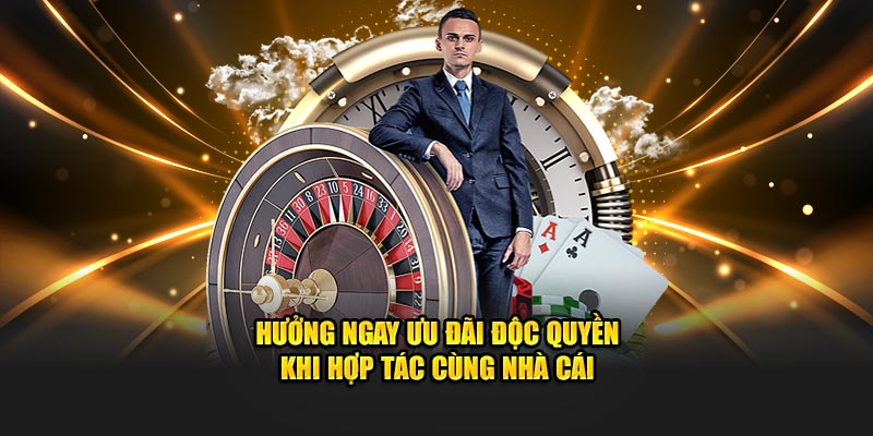 Hưởng ngay ưu đãi độc quyền khi hợp tác cùng nhà cái