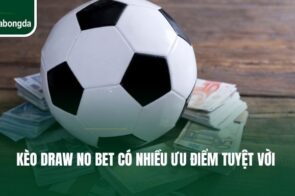 Kèo Draw No Bet – Tham Gia Dễ Dàng, Trúng Thưởng Siêu Lớn