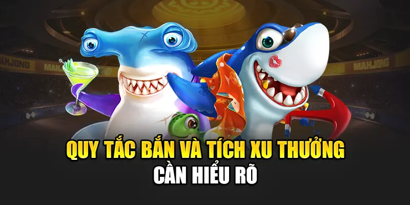 Quy tắc bắn và tích xu thưởng cần hiểu rõ