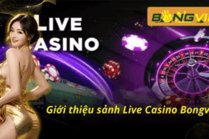 Sòng Casino Livestream Tại BongVip – Trải Nghiệm Siêu Chân Thực