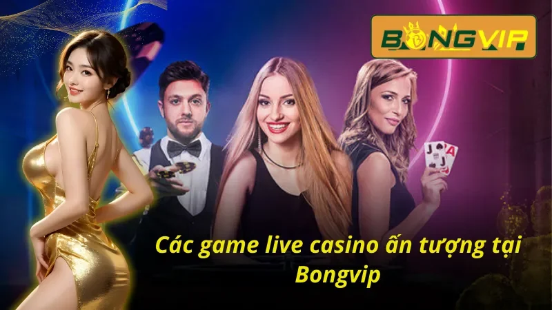 Các trò chơi nổi bật trong casino livestream