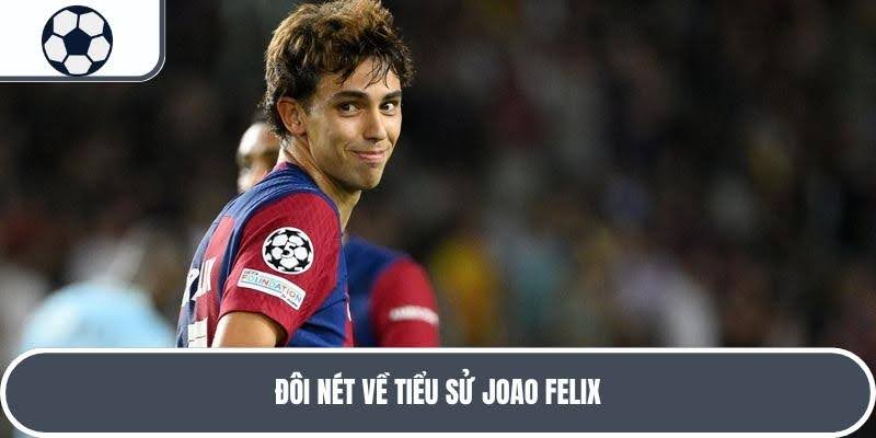 Tiểu sử Joao Felix từng được kỳ vọng sẽ thay thế Ronaldo trong tương lai