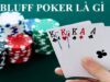 Cách bluff trong poker: Bí quyết khiến đối thủ phải gấp bài