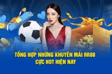 Khuyến Mãi RR88 – Các Ưu Đãi Đặc Biệt Cho Thành Viên
