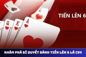 Tips Đánh Tiến Lên 6 Lá: Bí Kíp Thắng Lớn Tại C54