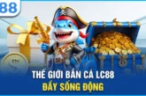 Bắn cá LC88 – Săn thưởng cực đã, giải trí cực vui