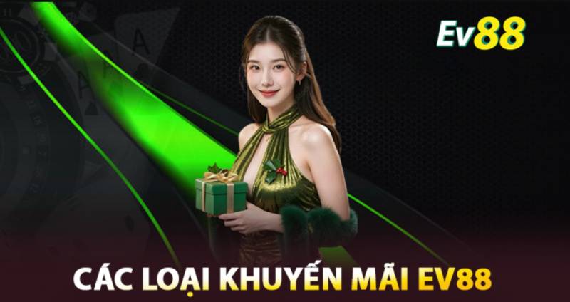 Các loại Khuyến mãi EV88 phổ biến nhất 2025