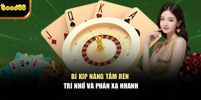 Bí kíp nâng tầm rèn trí nhớ và phản xạ nhanh