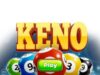 Bí quyết chơi Keno may mắn để trúng lớn nhanh chóng