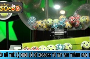Lô đề Xoso66 – Chạm tay vận may từ những con số