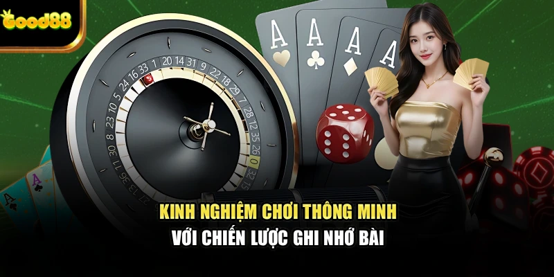 Kinh nghiệm chơi thông minh với chiến lược ghi nhớ bài