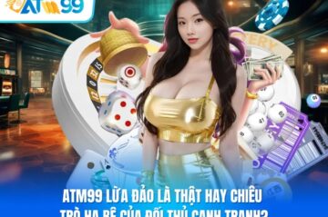 ATM99 lừa đảo là thật hay chiêu trò hạ bệ của đối thủ cạnh tranh?
