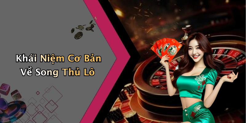 Khái Niệm Cơ Bản Về Song Thủ Lô