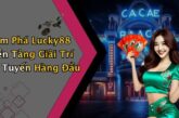 Lucky88: Khám Phá Thế Giới Giải Trí Trực Tuyến Đầy Hấp Dẫn