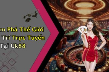 Uk88: Khám Phá Thế Giới Giải Trí Trực Tuyến Đầy Màu Sắc